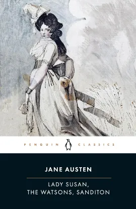 Lady Susan, The Watsons, Sanditon